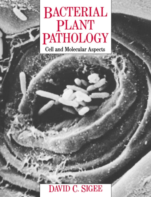 Book cover of: Bacterial Plant Pathology. By: David C. Sigee