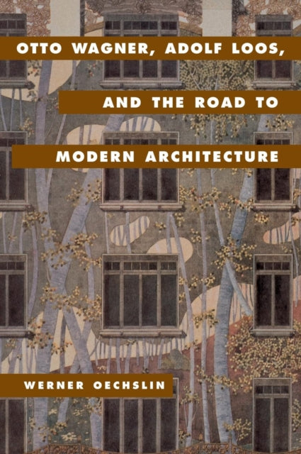 Book cover of: Otto Wagner, Adolf Loos, and the Road to Modern Architecture. By: Werner Oechslin
