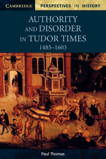 Book cover of: Authority and Disorder in Tudor Times, 1485–1603