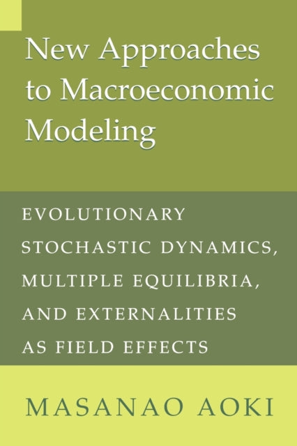 Book cover of: New Approaches to Macroeconomic Modeling. By: Masanao Aoki