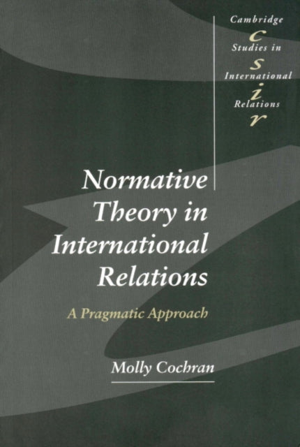 Book cover of: Normative Theory in International Relations. By: Molly Cochran