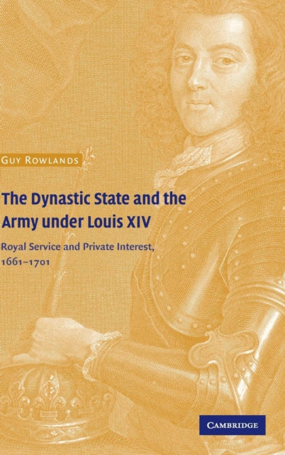 The Dynastic State and the Army under Louis XIV