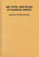 Book cover of: Art, Myth, and Ritual in Classical Greece. By: Judith M. Barringer