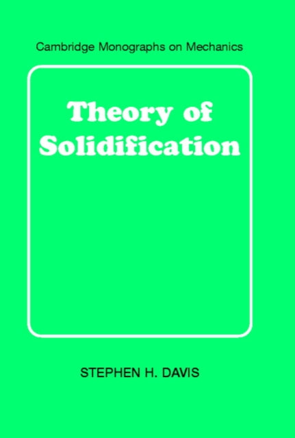 Book cover of: Theory of Solidification. By: Stephen H. Davis