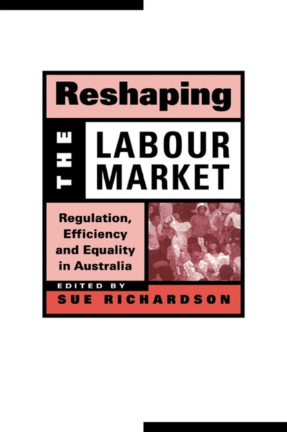 Book cover of: Reshaping the Labour Market. By: Sue Richardson
