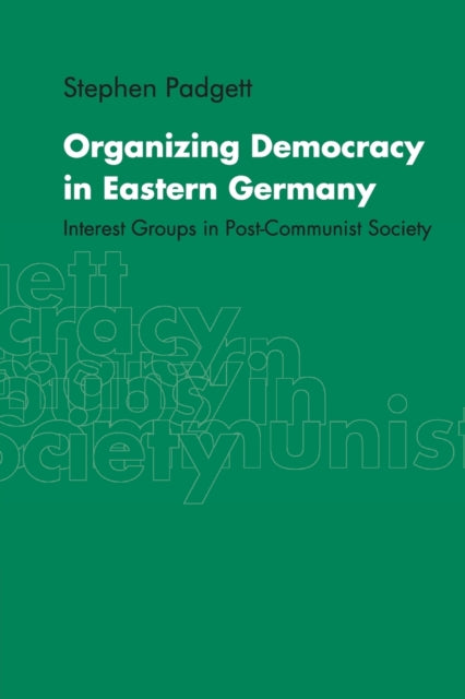 Book cover of: Organizing Democracy in Eastern Germany. By: Stephen Padgett