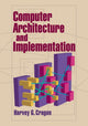 Book cover of: Computer Architecture and Implementation. By: Harvey G. Cragon