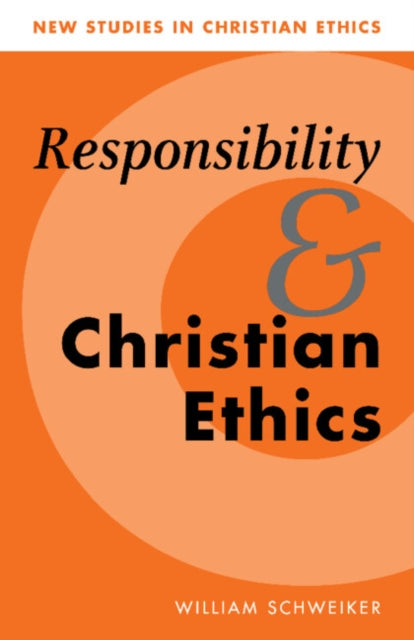 Book cover of: Responsibility and Christian Ethics. By: William Schweiker