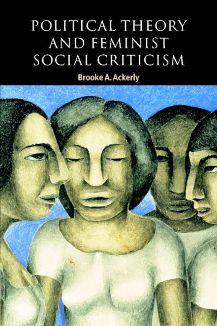 Book cover of: Political Theory and Feminist Social Criticism. By: Brooke A. Ackerly