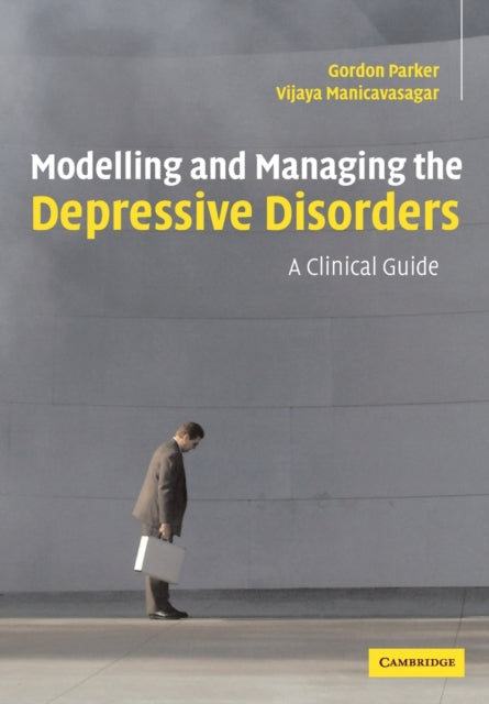 Book cover of: Modelling and Managing the Depressive Disorders. By: Gordon Parker