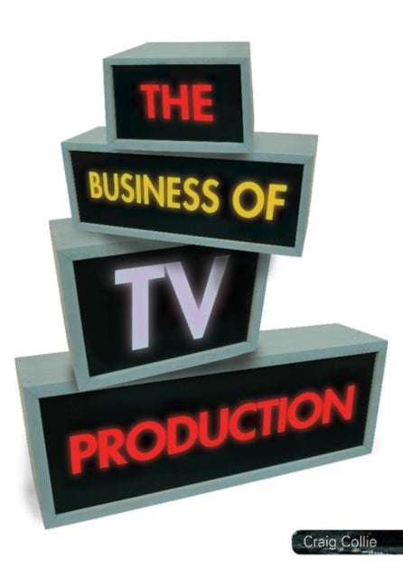 Book cover of: Business of TV Production. By: Craig Collie