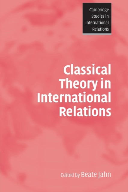 Book cover of: Classical Theory in International Relations. By: Beate Jahn