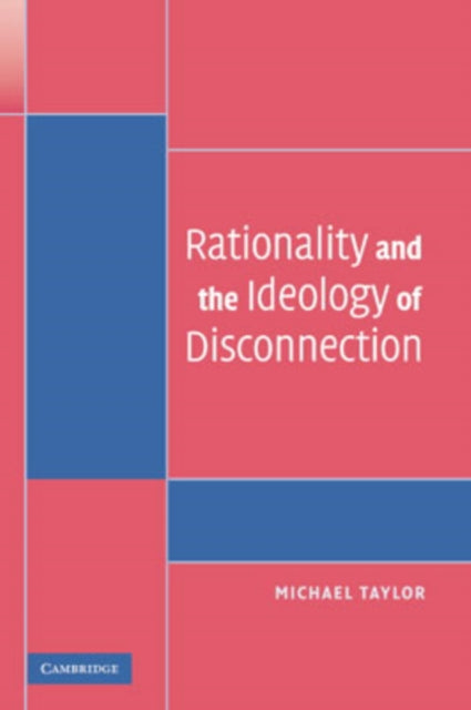Book cover of: Rationality and the Ideology of Disconnection. By: Michael Taylor