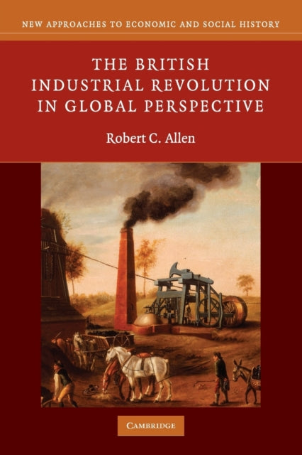 Book cover of: British Industrial Revolution in Global Perspective. By: Robert Allen, Robert C. Allen