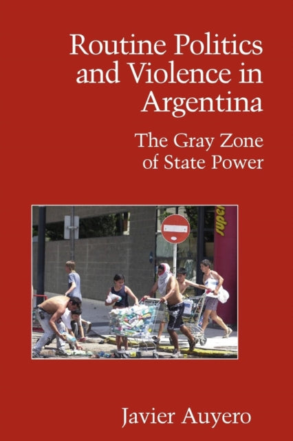 Book cover of: Routine Politics and Violence in Argentina. By: Javier Auyero