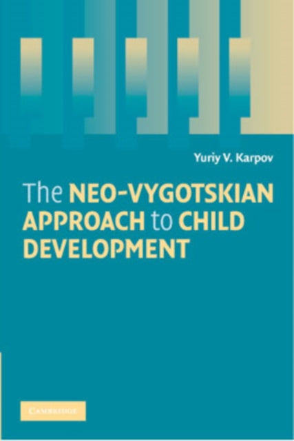 Book cover of: Neo-Vygotskian Approach to Child Development. By: Yuriy V. Karpov