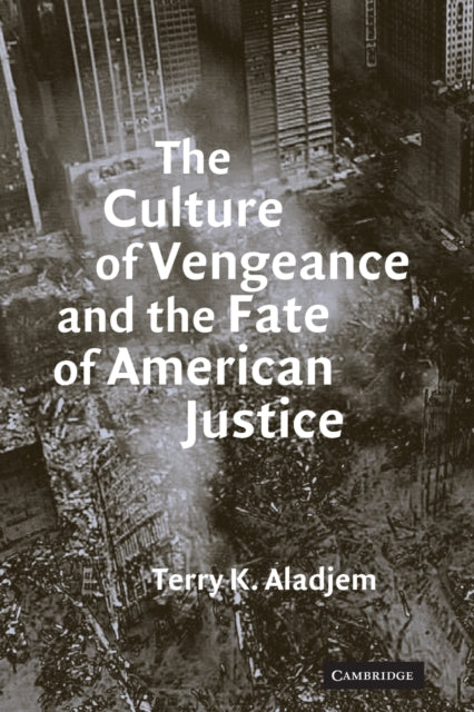 Book cover of: Culture of Vengeance and the Fate of American Justice. By: Terry Kenneth Aladjem