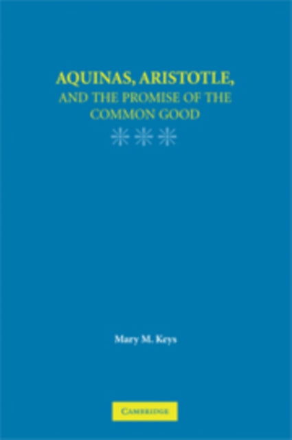 Book cover of: Aquinas, Aristotle, and the Promise of the Common Good. By: Mary M. Keys