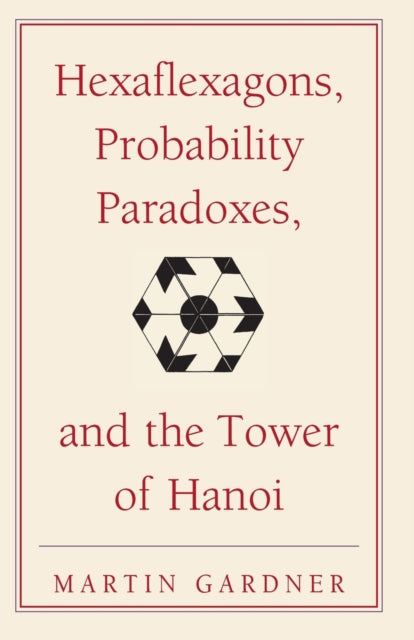 Book cover of: Hexaflexagons, Probability Paradoxes, and the Tower of Hanoi