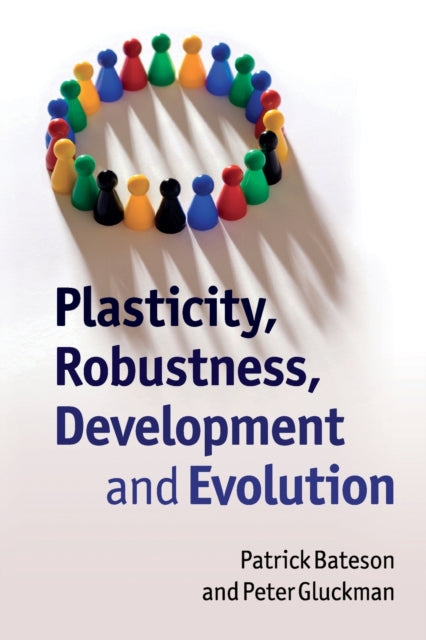 Book cover of: Plasticity, Robustness, Development and Evolution. By: Patrick Bateson