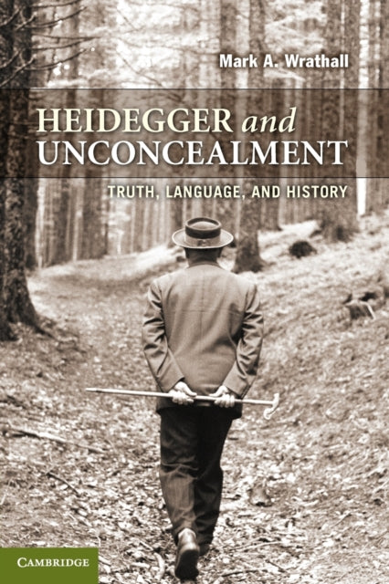 Book cover of: Heidegger and Unconcealment. By: Mark A. Wrathall
