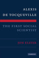 Book cover of: Alexis de Tocqueville, the First Social Scientist. By: Jon Elster