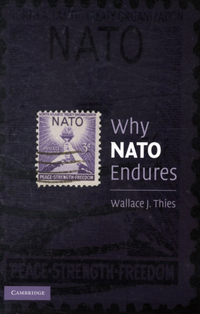 Book cover of: Why NATO Endures. By: Wallace J. Thies