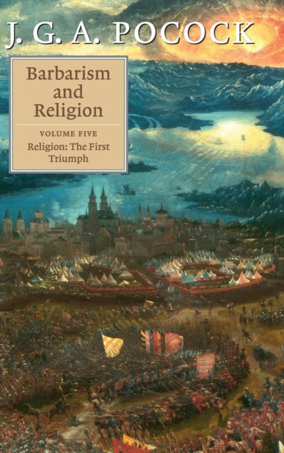 Book cover of: Barbarism and Religion: Volume 5, Religion: The First Triumph. By: J. G. A. Pocock