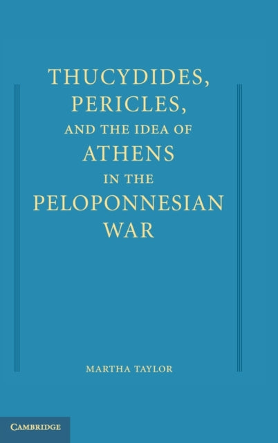 Book cover of: Thucydides, Pericles, and the Idea of Athens in the Peloponnesian War. By: Martha C. Taylor