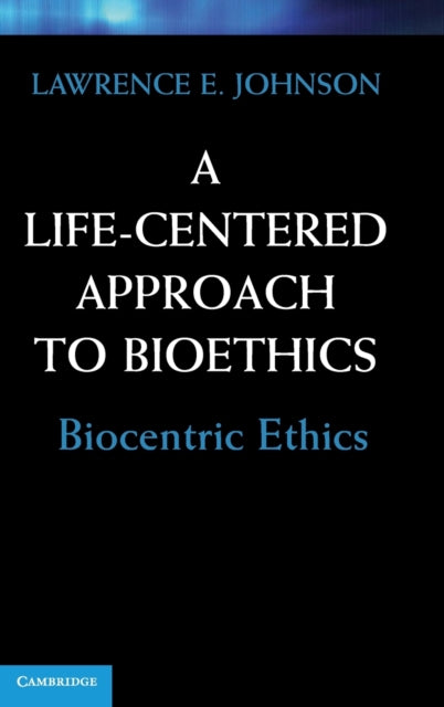 Book cover of: Life-Centered Approach to Bioethics. By: Lawrence E. Johnson