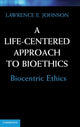 Book cover of: Life-Centered Approach to Bioethics. By: Lawrence E. Johnson