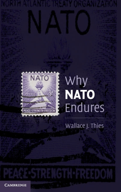 Book cover of: Why NATO Endures. By: Wallace J. Thies