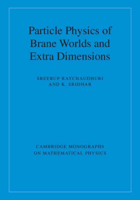 Book cover of: Particle Physics of Brane Worlds and Extra Dimensions. By: Sreerup Raychaudhuri