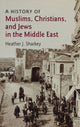 Book cover of: History of Muslims, Christians, and Jews in the Middle East. By: Heather J. Sharkey