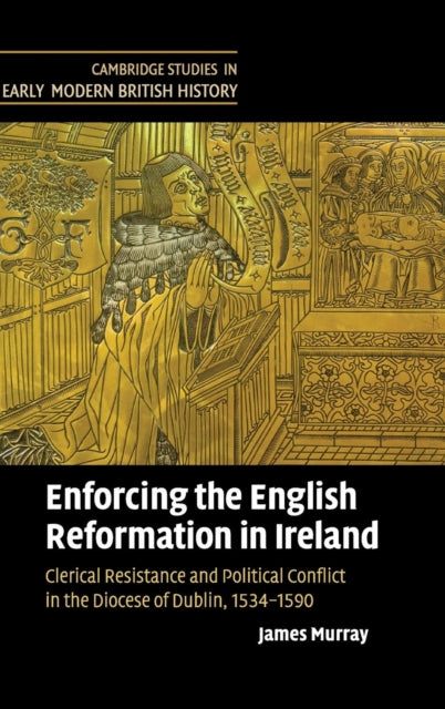 Book cover of: Enforcing the English Reformation in Ireland. By: James A. Murray, James Murray