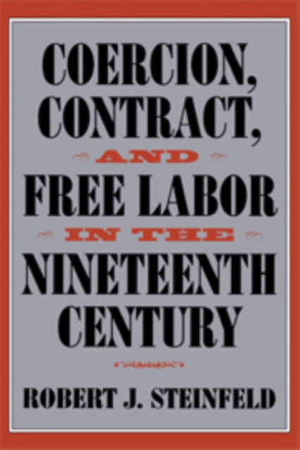 Coercion, Contract, and Free Labor in the Nineteenth Century