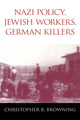 Book cover of: Nazi Policy, Jewish Workers, German Killers. By: Christopher R. Browning