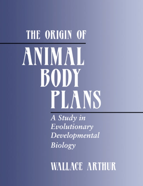 Book cover of: Origin of Animal Body Plans. By: Wallace Arthur
