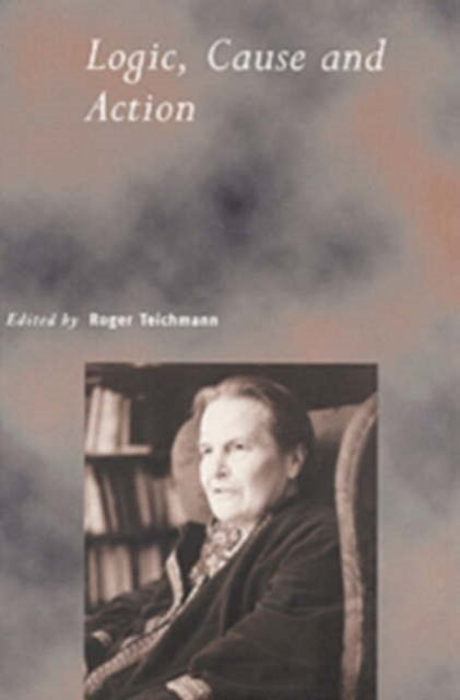 Book cover of: Logic, Cause and Action. By: Roger Teichmann