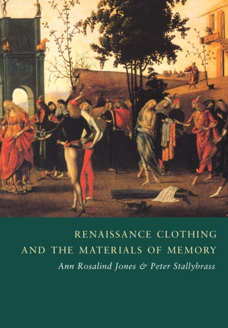 Book cover of: Renaissance Clothing and the Materials of Memory. By: Ann Rosalind Jones