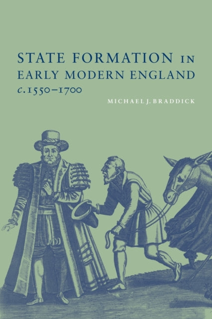Book cover of: State Formation in Early Modern England, c.1550–1700. By: Michael J. Braddick