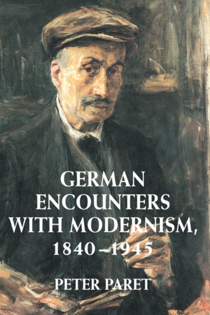 Book cover of: German Encounters with Modernism, 1840–1945. By: Peter Paret