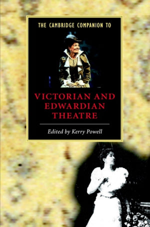 The Cambridge Companion to Victorian and Edwardian Theatre