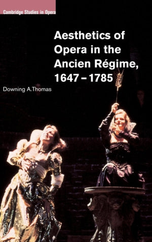 Aesthetics of Opera in the Ancien Regime, 1647–1785