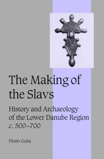 Book cover of: Making of the Slavs. By: Florin Curta