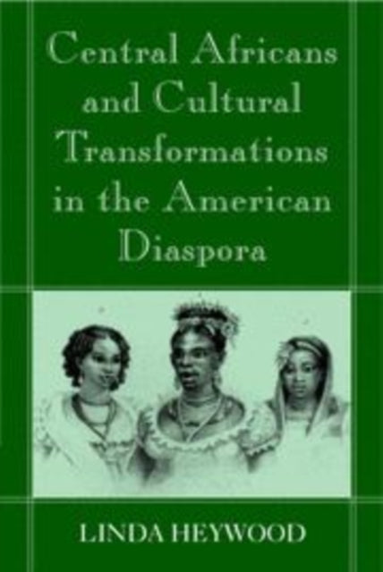 Book cover of: Central Africans and Cultural Transformations in the American Diaspora