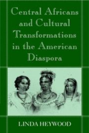 Central Africans and Cultural Transformations in the American Diaspora