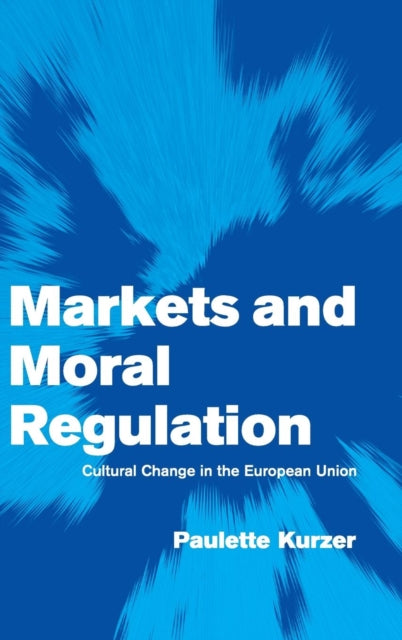 Book cover of: Markets and Moral Regulation. By: Paulette Kurzer