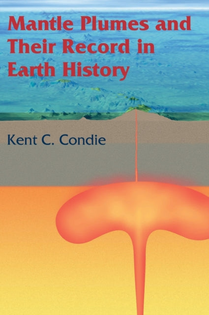 Book cover of: Mantle Plumes and their Record in Earth History. By: Kent C. Condie