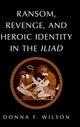 Book cover of: Ransom, Revenge, and Heroic Identity in the Iliad